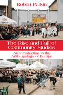 The Rise and Fall of Community Studies: An Introduction to the Anthropology of Europe