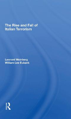 The Rise And Fall Of Italian Terrorism - Weinberg, Leonard, and Eubank, William L