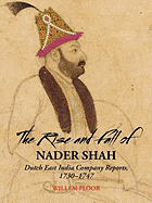 The Rise and Fall of Nader Shah: Dutch East India Company Reports, 1730-1747
