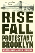 The Rise and Fall of Protestant Brooklyn: An American Story