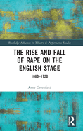 The Rise and Fall of Rape on the English Stage: 1660-1720