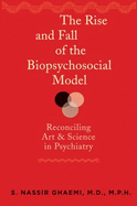 The Rise and Fall of the Biopsychosocial Model: Reconciling Art and Science in Psychiatry - Ghaemi, S Nassir, Dr., MD