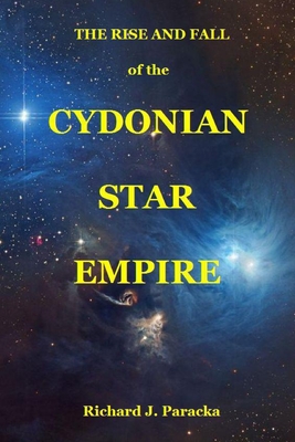 THE RISE AND FALL of the CYDONIAN STAR EMPIRE: Cydonian Star Empire - Paracka, Richard Jan