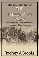 The Rise and Fall of the Freedman's Savings Bank: And its Lasting Socio-Economic Impact on Black America