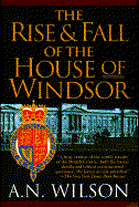 The Rise and Fall of the House of Windsor - Wilson, A N