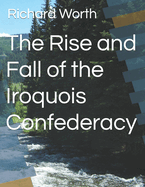 The Rise and Fall of the Iroquois Confederacy