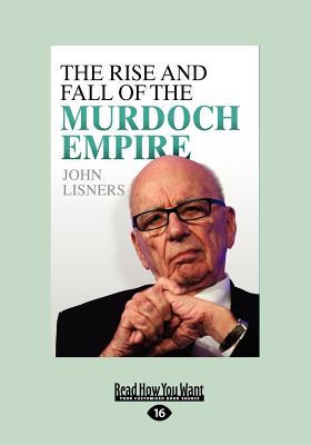 The Rise and Fall of the Murdoch Empire - Lisners, John