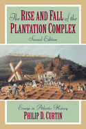 The Rise and Fall of the Plantation Complex: Essays in Atlantic History