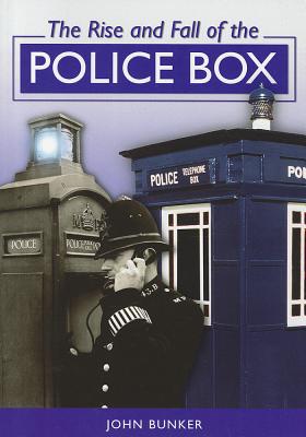 The Rise and Fall of the Police Box - Bunker, John