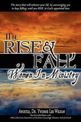 The Rise and Fall of Women in Ministry - Wilson, Apostle Yvonne Lee, Dr.