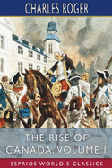 The Rise of Canada, Volume I (Esprios Classics): From Barbarism to Wealth and Civilisation