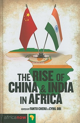 The Rise of China and India in Africa: Challenges, Opportunities and Critical Interventions - Keet, Dot (Contributions by), and Cheru, Fantu (Editor), and Carlsson, Gunilla (Foreword by)