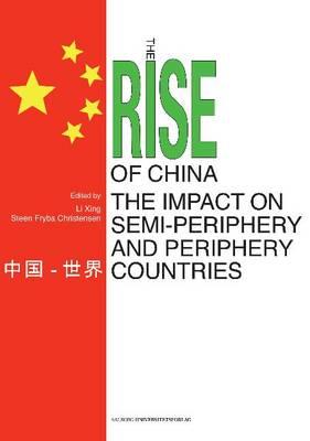 The Rise of China: The Impact on Semi-Periphery and Periphery Countries - Xing, Li (Editor), and Christensen, Steen Fryba (Editor)