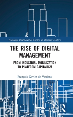 The Rise of Digital Management: From Industrial Mobilization to Platform Capitalism - de Vaujany, Franois-Xavier