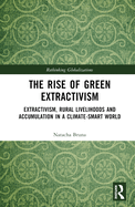 The Rise of Green Extractivism: Extractivism, Rural Livelihoods and Accumulation in a Climate-Smart World