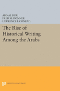 The Rise of Historical Writing Among the Arabs