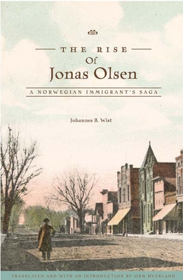 The Rise of Jonas Olsen: A Norwegian Immigrant's Saga - Wist, Johannes