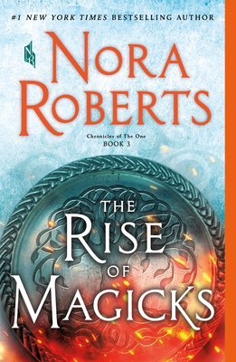 The Rise of Magicks: Chronicles of the One, Book 3 - Roberts, Nora