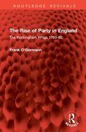 The Rise of Party in England: The Rockingham Whigs 1760-82