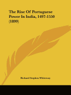 The Rise Of Portuguese Power In India, 1497-1550 (1899)