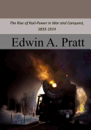 The Rise of Rail-Power in War and Conquest, 1833-1914