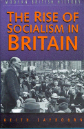 The Rise of Socialism in Britain: 1881-1951 - Laybourn, Keith