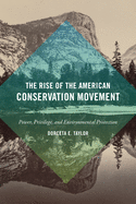 The Rise of the American Conservation Movement: Power, Privilege, and Environmental Protection