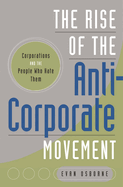 The Rise of the Anti-Corporate Movement: Corporations and the People Who Hate Them