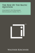 The Rise of the Baltic Question: University of Delaware Monograph Series No. 3