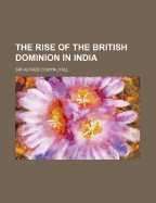 The Rise of the British Dominion in India