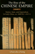 The Rise of the Chinese Empire v. 1; Nation, State, and Imperialism in Early China, Ca. 1600 B.C.-A.D. 8: Center and Periphery in Early China