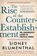 The Rise of the Counter-Establishment: The Conservative Ascent to Political Power