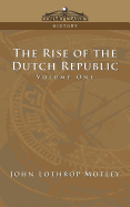 The Rise of the Dutch Republic - Volume 1