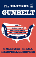 The Rise of the Gunbelt: The Military Remapping of Industrial America