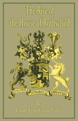 The Rise of the House of Rothschild - Corti, Count Egon Caesar, and Lunn, Beatrix (Translated by), and Lunn, Brian (Translated by)