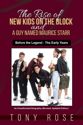 The Rise of the New Kids on the Block and A Guy Named Maurice Starr: Before the Legend - The Early Years - Rose, Tony