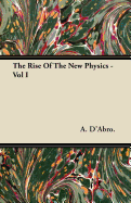The Rise of the New Physics - Vol I