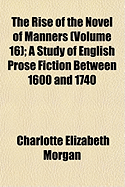 The Rise of the Novel of Manners (Volume 16); A Study of English Prose Fiction Between 1600 and 1740 - Morgan, Charlotte Elizabeth