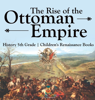 The Rise of the Ottoman Empire - History 5th Grade Children's Renaissance Books - Baby Professor