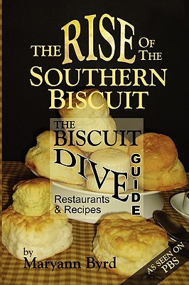 The Rise of the Southern Biscuit the Biscuit Dive Guide - Byrd, Maryann