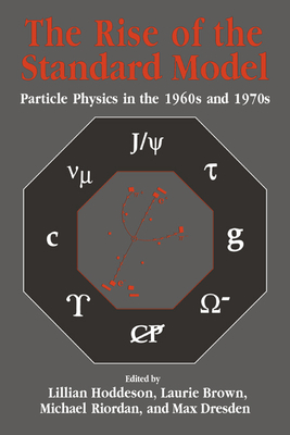 The Rise of the Standard Model: A History of Particle Physics from 1964 to 1979 - Brown, Laurie M (Editor), and Dresden, Max (Editor), and Riordan, Michael, P.E. (Editor)