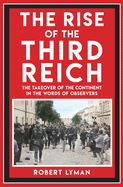 The Rise of the Third Reich: The Takeover of the Continent in the Words of Observers