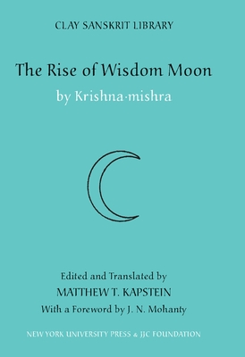 The Rise of Wisdom Moon - Mishra, Krishna, and Kapstein, Matthew (Translated by), and Mohanty, J N (Translated by)