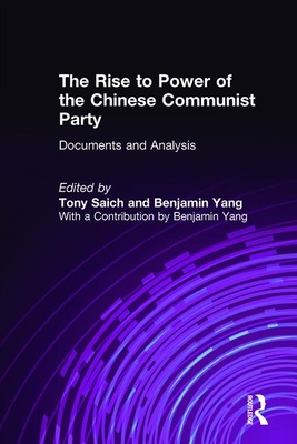 The Rise to Power of the Chinese Communist Party: Documents and Analysis - Saich, Tony, and Yang, Benjamin