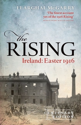 The Rising (Centenary Edition): Ireland: Easter 1916 - McGarry, Fearghal