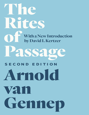 The Rites of Passage, Second Edition - Van Gennep, Arnold, and Kertzer, David I (Introduction by), and Vizedom, Monika B (Translated by)