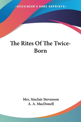 The Rites Of The Twice-Born - Stevenson, Sinclair, Mrs., and Macdonell, A a (Foreword by)