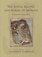 The Ritual Killing and Burial of Animals: European Perspectives