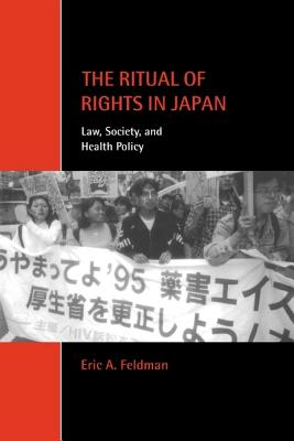 The Ritual of Rights in Japan: Law, Society, and Health Policy - Feldman, Eric A.