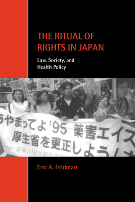 The Ritual of Rights in Japan: Law, Society, and Health Policy - Feldman, Eric A.